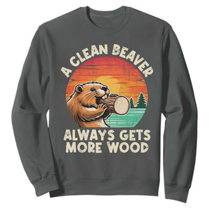 A Clean Beaver Always Gets More Wood Sweatshirt Funny Adult Crude Joke TS10 Dark Heather Print Your Wear