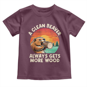 A Clean Beaver Always Gets More Wood Toddler T Shirt Funny Adult Crude Joke TS10 Maroon Print Your Wear
