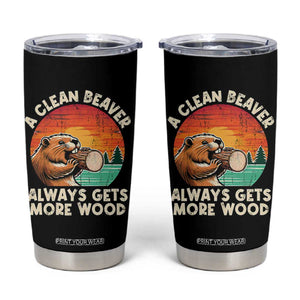 A Clean Beaver Always Gets More Wood Tumbler Cup Funny Adult Crude Joke TS10 Black Print Your Wear