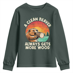 A Clean Beaver Always Gets More Wood Youth Sweatshirt Funny Adult Crude Joke TS10 Dark Forest Green Print Your Wear
