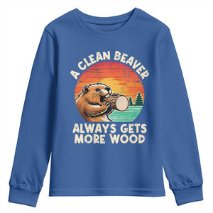 A Clean Beaver Always Gets More Wood Youth Sweatshirt Funny Adult Crude Joke TS10 Royal Blue Print Your Wear