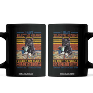 Selected Cat Humor Coffee Mug Funny I Have Selective Hearing You Werent Vintage TS10 Black Print Your Wear