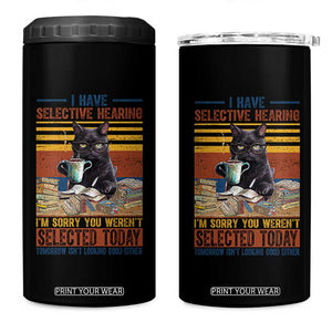 Selected Cat Humor 4 in 1 Can Cooler Tumbler Funny I Have Selective Hearing You Werent Vintage TS10 One Size: 16 oz Black Print Your Wear