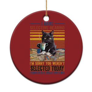 Selected Cat Humor Christmas Ornament Funny I Have Selective Hearing You Werent Vintage TS10 Print Your Wear