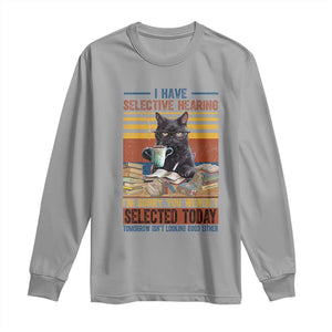 Selected Cat Humor Long Sleeve Shirt Funny I Have Selective Hearing You Werent Vintage TS10 Sport Gray Print Your Wear