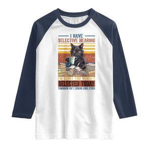 Selected Cat Humor Raglan Shirt Funny I Have Selective Hearing You Werent Vintage TS10 White Navy Print Your Wear