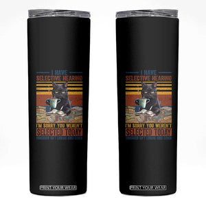 Selected Cat Humor Skinny Tumbler Funny I Have Selective Hearing You Werent Vintage TS10 Black Print Your Wear