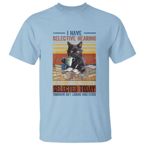 Selected Cat Humor T Shirt Funny I Have Selective Hearing You Werent Vintage TS10 Light Blue Print Your Wear
