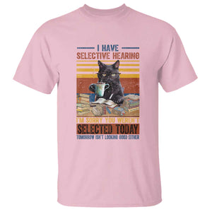 Selected Cat Humor T Shirt Funny I Have Selective Hearing You Werent Vintage TS10 Light Pink Print Your Wear