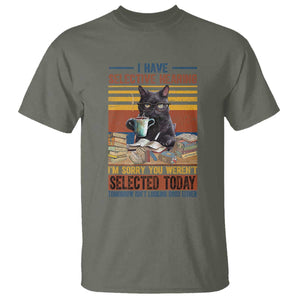 Selected Cat Humor T Shirt Funny I Have Selective Hearing You Werent Vintage TS10 Military Green Print Your Wear