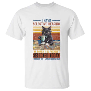 Selected Cat Humor T Shirt Funny I Have Selective Hearing You Werent Vintage TS10 White Print Your Wear