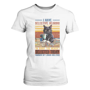 Selected Cat Humor T Shirt For Women Funny I Have Selective Hearing You Werent Vintage TS10 White Print Your Wear