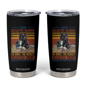 Selected Cat Humor Tumbler Cup Funny I Have Selective Hearing You Werent Vintage TS10 Black Print Your Wear