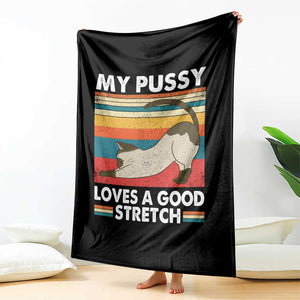 My Pussy Loves A Good Stretch Throw Blanket Funny Humor Saying Cat Vintage TS10 Print Your Wear