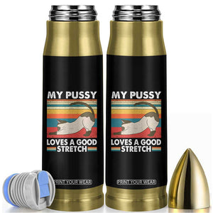 My Pussy Loves A Good Stretch Bullet Tumbler Funny Humor Saying Cat Vintage TS10 Black Print Your Wear