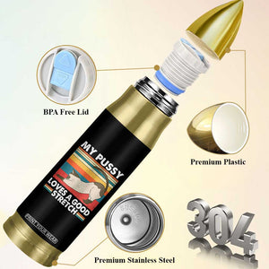 My Pussy Loves A Good Stretch Bullet Tumbler Funny Humor Saying Cat Vintage TS10 Print Your Wear