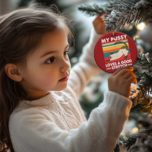 My Pussy Loves A Good Stretch Christmas Ornament Funny Humor Saying Cat Vintage TS10 Print Your Wear