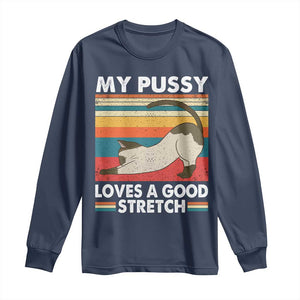 My Pussy Loves A Good Stretch Long Sleeve Shirt Funny Humor Saying Cat Vintage TS10 Navy Print Your Wear