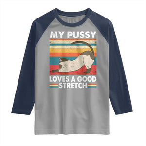 My Pussy Loves A Good Stretch Raglan Shirt Funny Humor Saying Cat Vintage TS10 Sport Gray Navy Print Your Wear