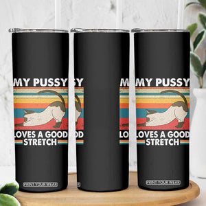 My Pussy Loves A Good Stretch Skinny Tumbler Funny Humor Saying Cat Vintage TS10 Print Your Wear