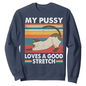 My Pussy Loves A Good Stretch Sweatshirt Funny Humor Saying Cat Vintage TS10 Navy Print Your Wear
