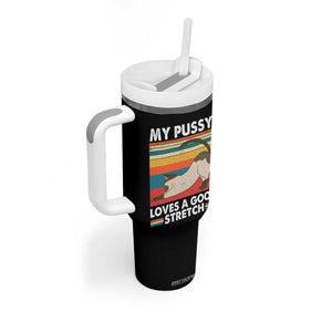 My Pussy Loves A Good Stretch Tumbler With Handle Funny Humor Saying Cat Vintage TS10 Print Your Wear