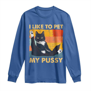 Funny Humor Saying Cat Long Sleeve Shirt I Like To Pet My Pussy Naughty Vintage TS10 Royal Blue Print Your Wear