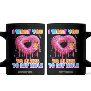 Funny Offensive Embarrassing Coffee Mug I Want You to Glaze My Hole Adult Humor Donut TS10 Black Print Your Wear