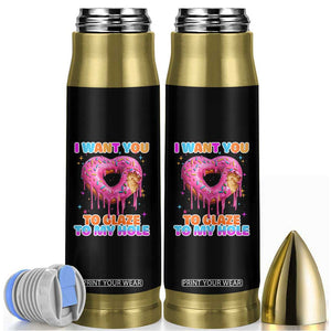 Funny Offensive Embarrassing Bullet Tumbler I Want You to Glaze My Hole Adult Humor Donut TS10 Black Print Your Wear