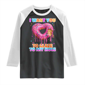 Funny Offensive Embarrassing Raglan Shirt I Want You to Glaze My Hole Adult Humor Donut TS10 Black White Print Your Wear