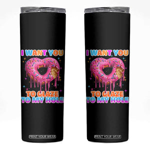 Funny Offensive Embarrassing Skinny Tumbler I Want You to Glaze My Hole Adult Humor Donut TS10 Black Print Your Wear