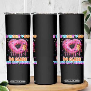 Funny Offensive Embarrassing Skinny Tumbler I Want You to Glaze My Hole Adult Humor Donut TS10 Print Your Wear