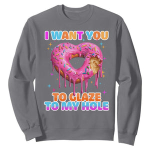 Funny Offensive Embarrassing Sweatshirt I Want You to Glaze My Hole Adult Humor Donut TS10 Charcoal Print Your Wear