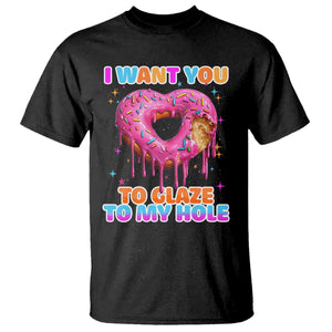 Funny Offensive Embarrassing T Shirt I Want You to Glaze My Hole Adult Humor Donut TS10 Black Print Your Wear