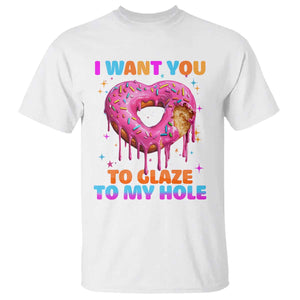 Funny Offensive Embarrassing T Shirt I Want You to Glaze My Hole Adult Humor Donut TS10 White Print Your Wear