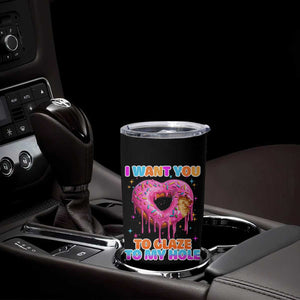 Funny Offensive Embarrassing Tumbler Cup I Want You to Glaze My Hole Adult Humor Donut TS10 Print Your Wear