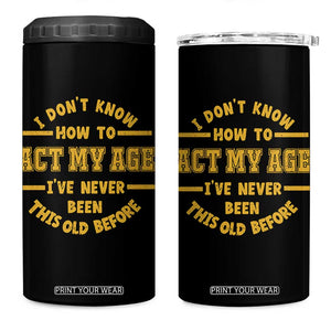 Funny Old Man Saying Gag Gift 4 in 1 Can Cooler Tumbler Dont Know How To Act My Age Grandpa Dad TS10 One Size: 16 oz Black Print Your Wear