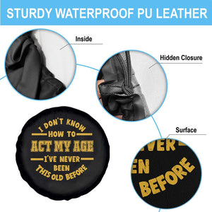 Funny Old Man Saying Gag Gift Spare Tire Cover Dont Know How To Act My Age Grandpa Dad TS10 Print Your Wear