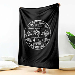 Dont Know How To Act My Age Throw Blanket Vintage Funny Old Man Saying Gag Gift TS10 Print Your Wear