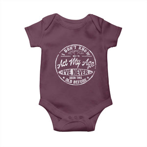 Dont Know How To Act My Age Baby Onesie Vintage Funny Old Man Saying Gag Gift TS10 Maroon Print Your Wear