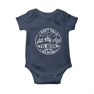 Dont Know How To Act My Age Baby Onesie Vintage Funny Old Man Saying Gag Gift TS10 Navy Print Your Wear