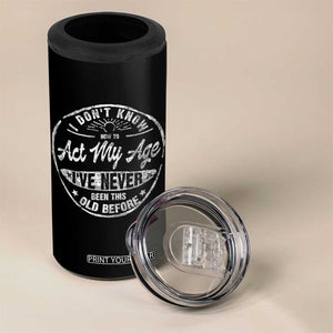 Dont Know How To Act My Age 4 in 1 Can Cooler Tumbler Vintage Funny Old Man Saying Gag Gift TS10 Print Your Wear