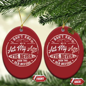 Dont Know How To Act My Age Christmas Ornament Vintage Funny Old Man Saying Gag Gift TS10 Oval Red Print Your Wear
