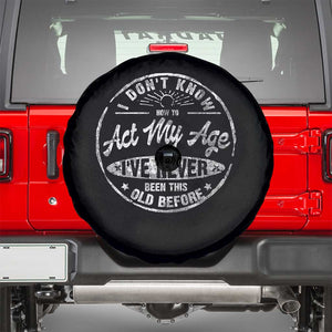 Dont Know How To Act My Age Spare Tire Cover Vintage Funny Old Man Saying Gag Gift TS10 Black Print Your Wear