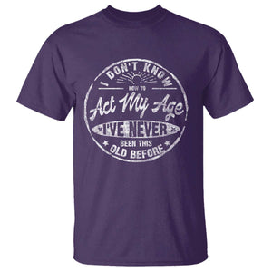 Dont Know How To Act My Age T Shirt Vintage Funny Old Man Saying Gag Gift TS10 Purple Print Your Wear