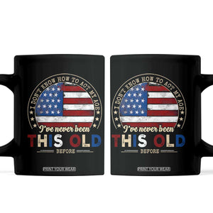 Dont Know How To Act My Age Coffee Mug Vintage Funny Old Man Saying American Flag TS10 Black Print Your Wear