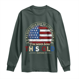 Dont Know How To Act My Age Long Sleeve Shirt Vintage Funny Old Man Saying American Flag TS10 Dark Forest Green Print Your Wear