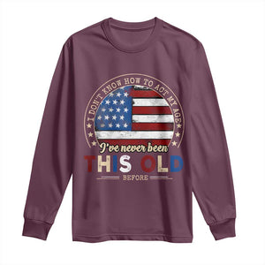 Dont Know How To Act My Age Long Sleeve Shirt Vintage Funny Old Man Saying American Flag TS10 Maroon Print Your Wear