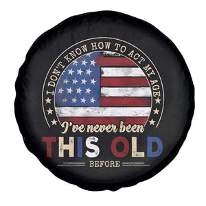 Dont Know How To Act My Age Spare Tire Cover Vintage Funny Old Man Saying American Flag TS10 Print Your Wear