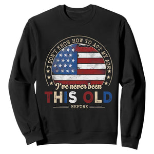 Dont Know How To Act My Age Sweatshirt Vintage Funny Old Man Saying American Flag TS10 Black Print Your Wear